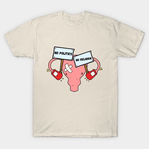 Pro Choice - Keep politics away from the uterus T-Shirt by Yas R